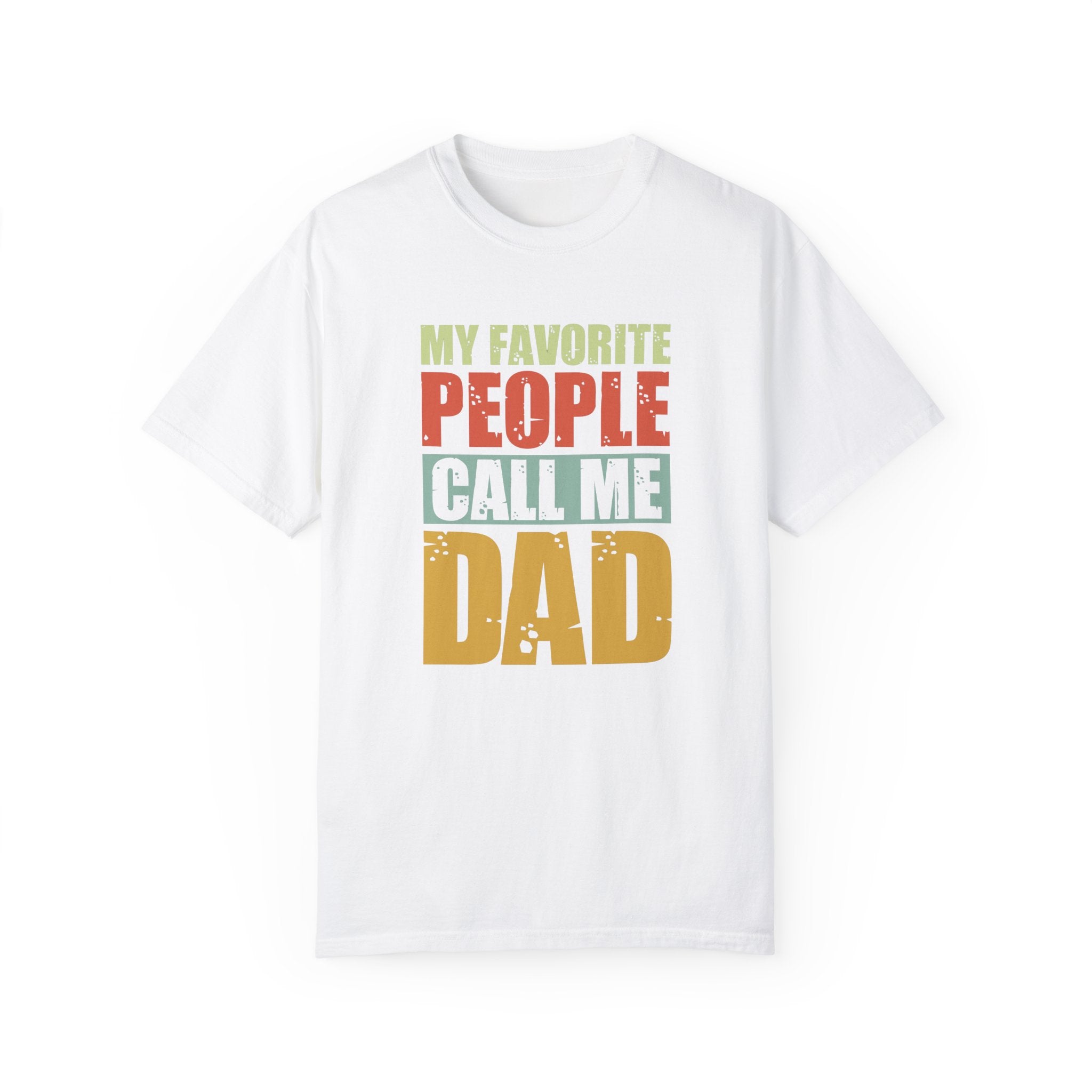 My Favorite People Call Me Dad, Unisex Garment-Dyed T-shirt