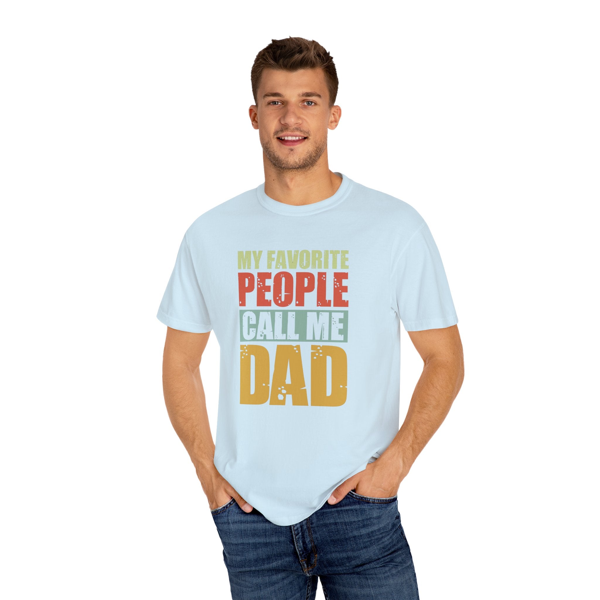 My Favorite People Call Me Dad, Unisex Garment-Dyed T-shirt