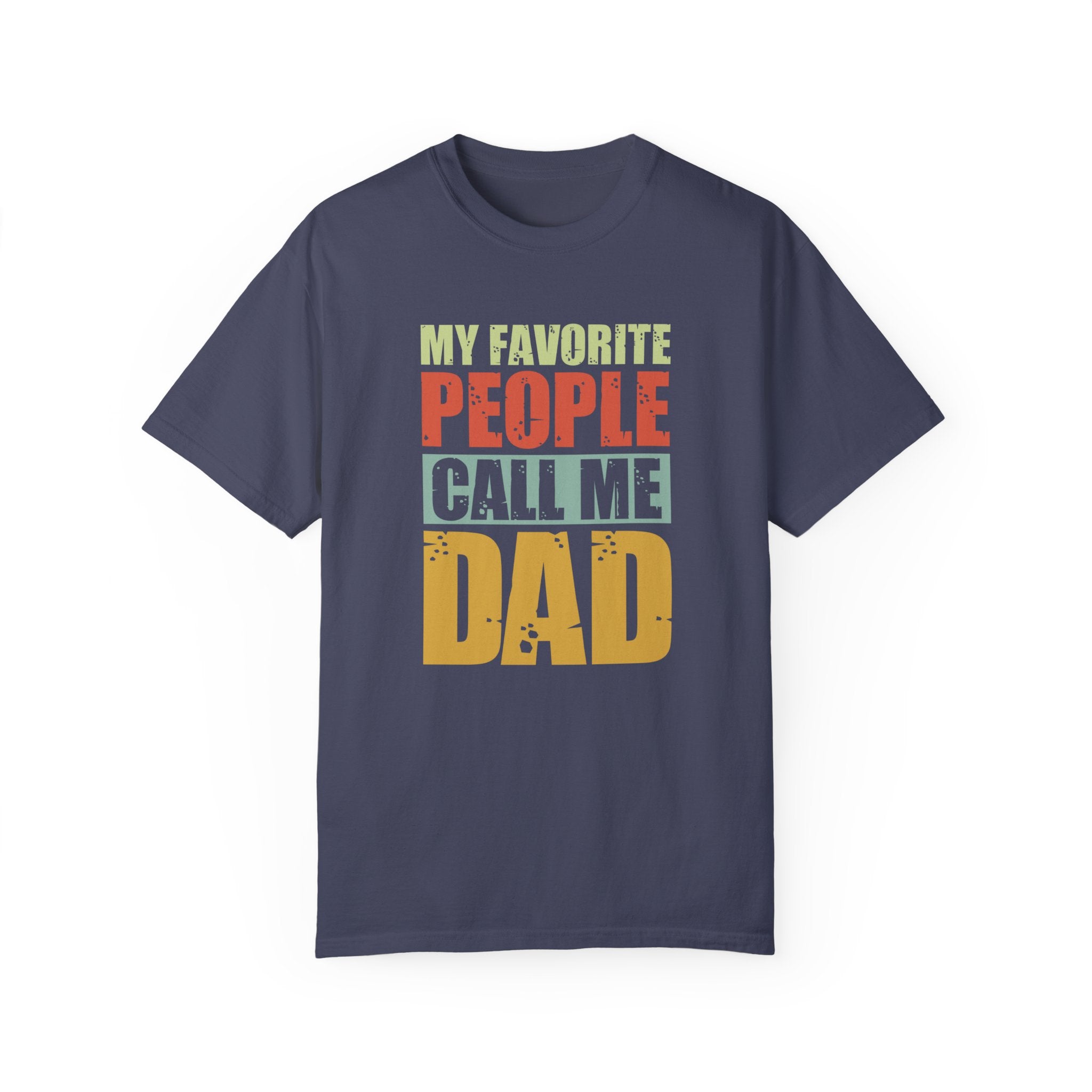 My Favorite People Call Me Dad, Unisex Garment-Dyed T-shirt