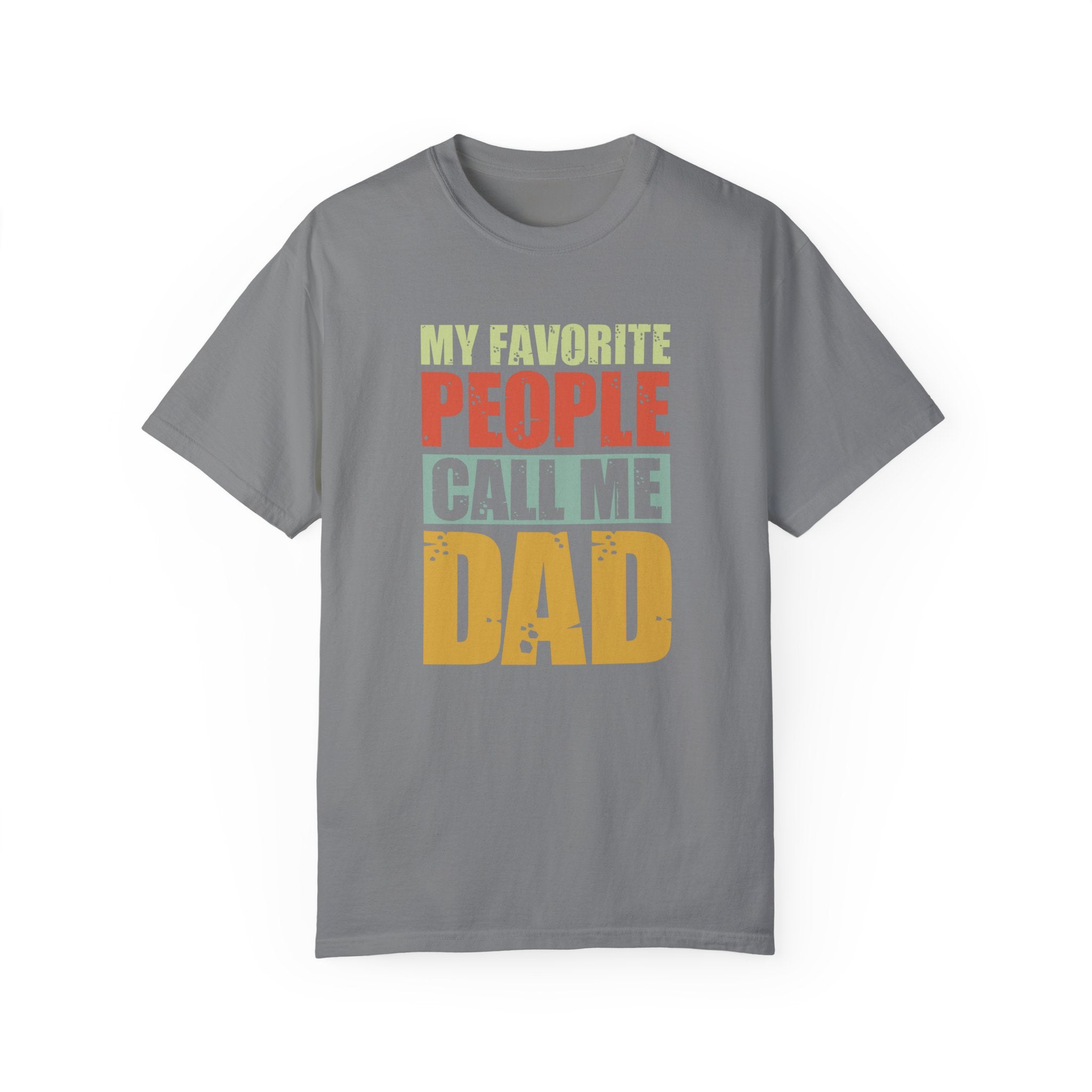 My Favorite People Call Me Dad, Unisex Garment-Dyed T-shirt