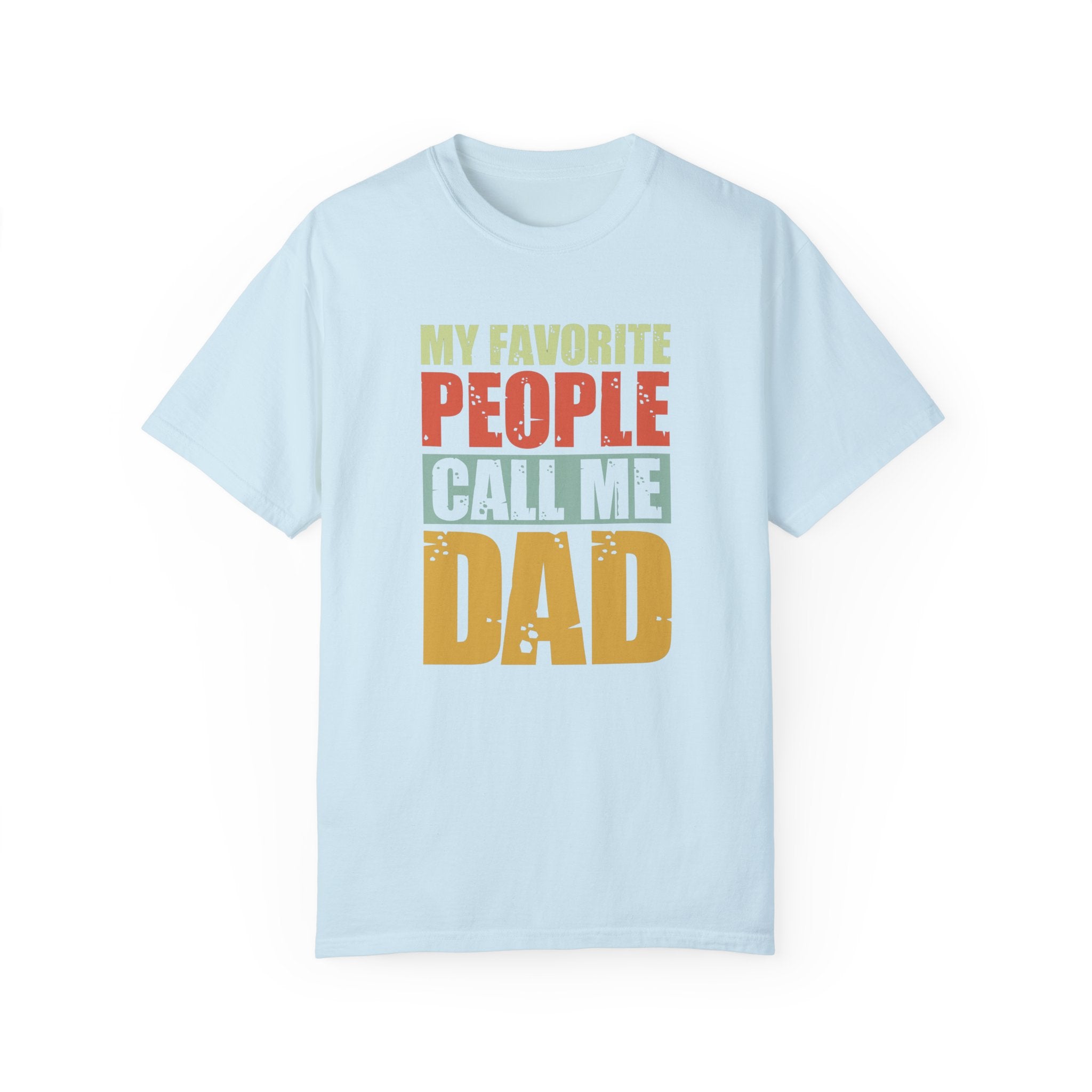 My Favorite People Call Me Dad, Unisex Garment-Dyed T-shirt