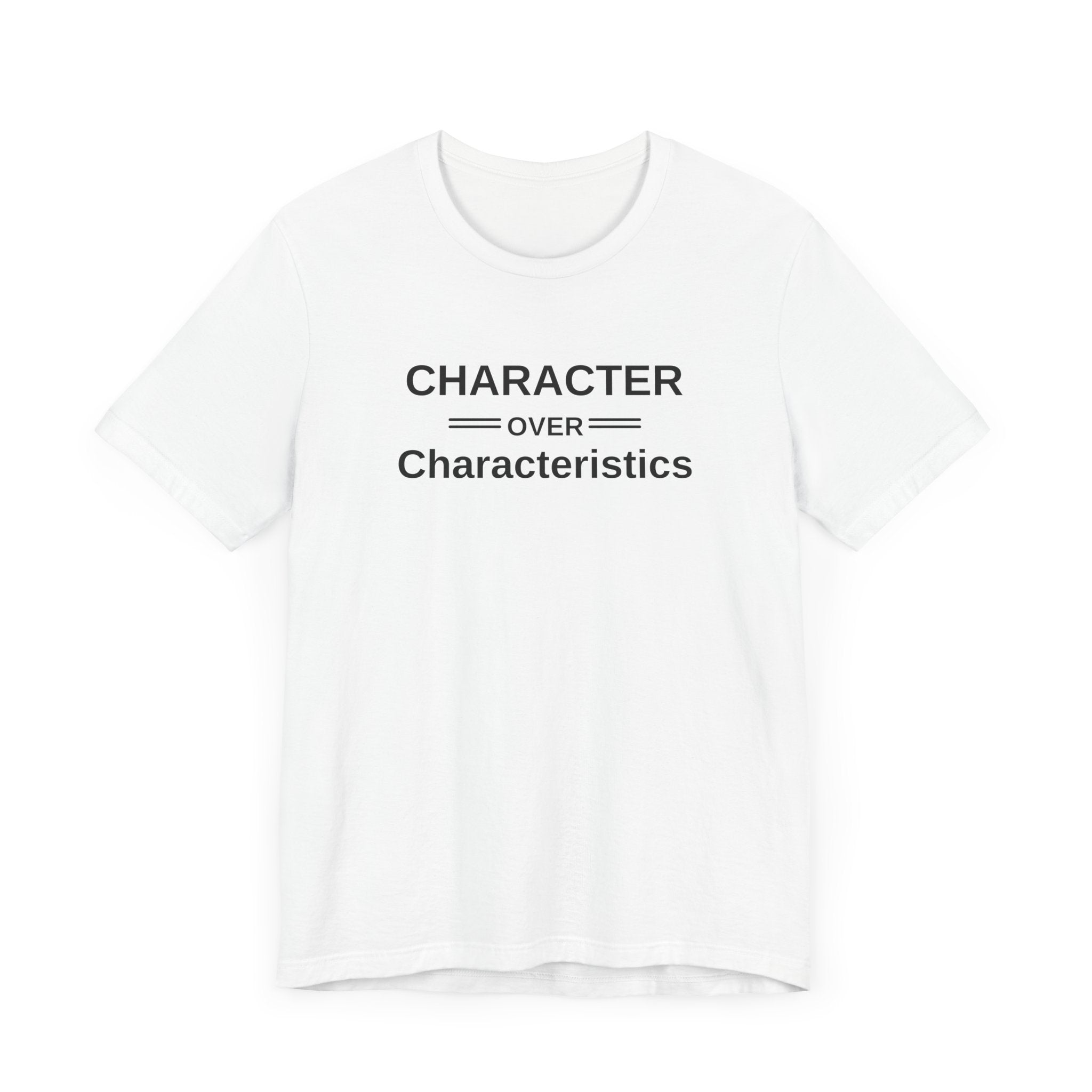 Character Over Characteristics, Unisex Jersey Short Sleeve Tee