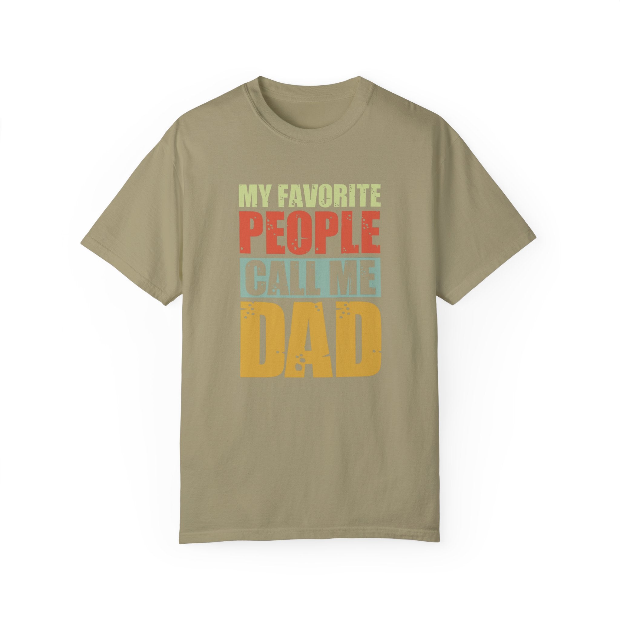 My Favorite People Call Me Dad, Unisex Garment-Dyed T-shirt