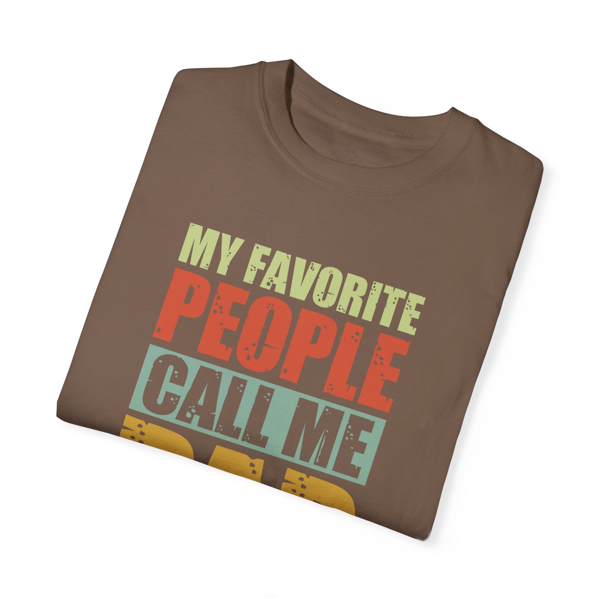 My Favorite People Call Me Dad, Unisex Garment-Dyed T-shirt
