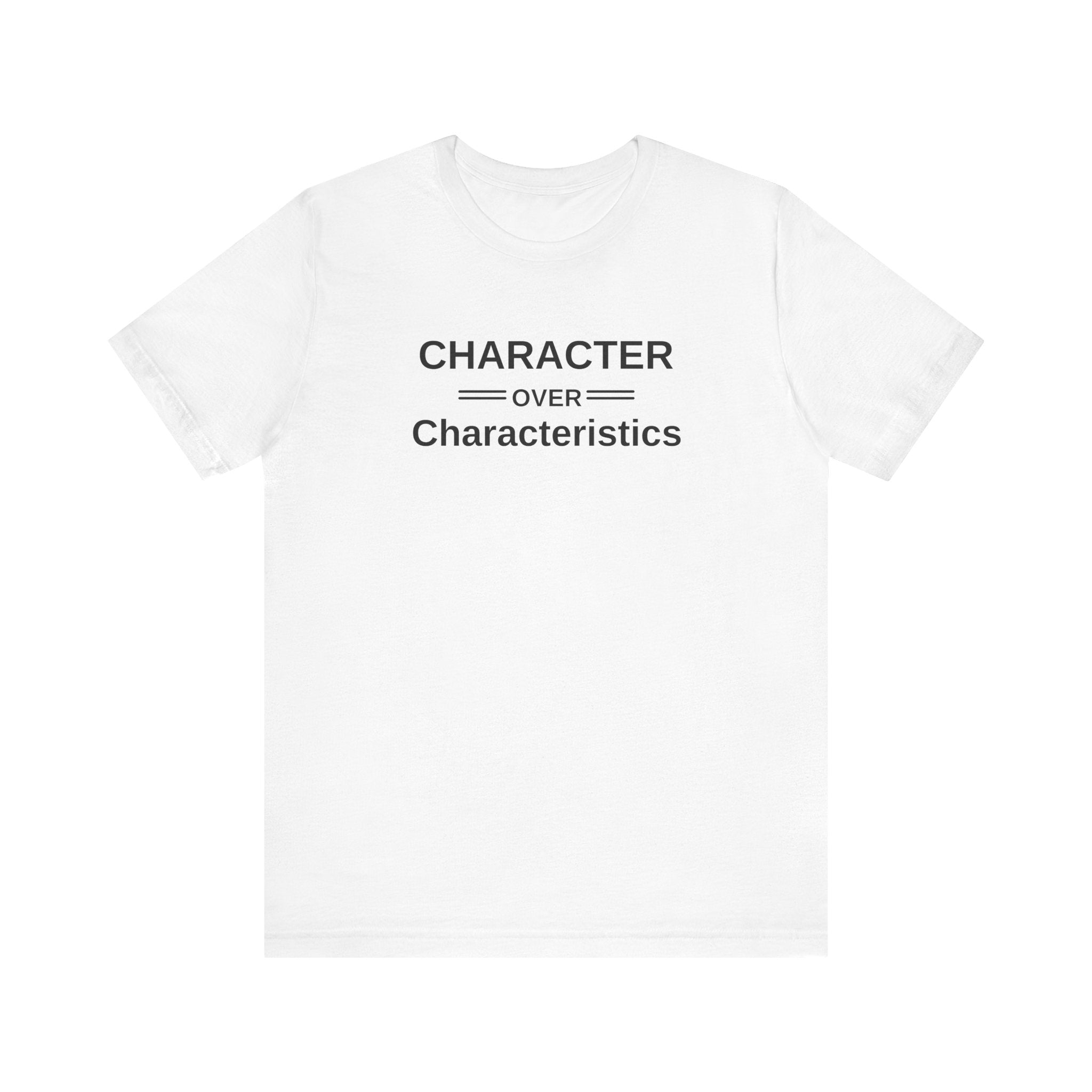 Character Over Characteristics, Unisex Jersey Short Sleeve Tee