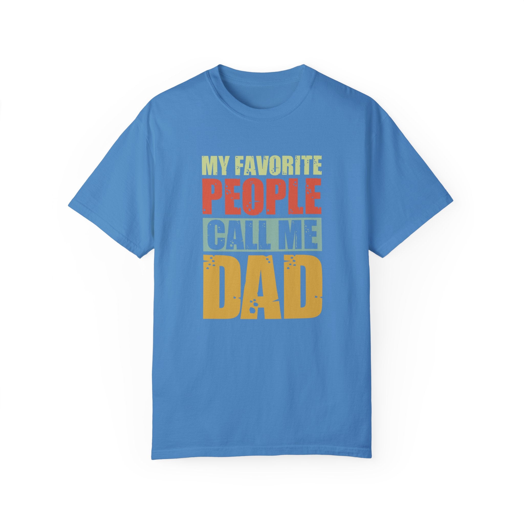 My Favorite People Call Me Dad, Unisex Garment-Dyed T-shirt