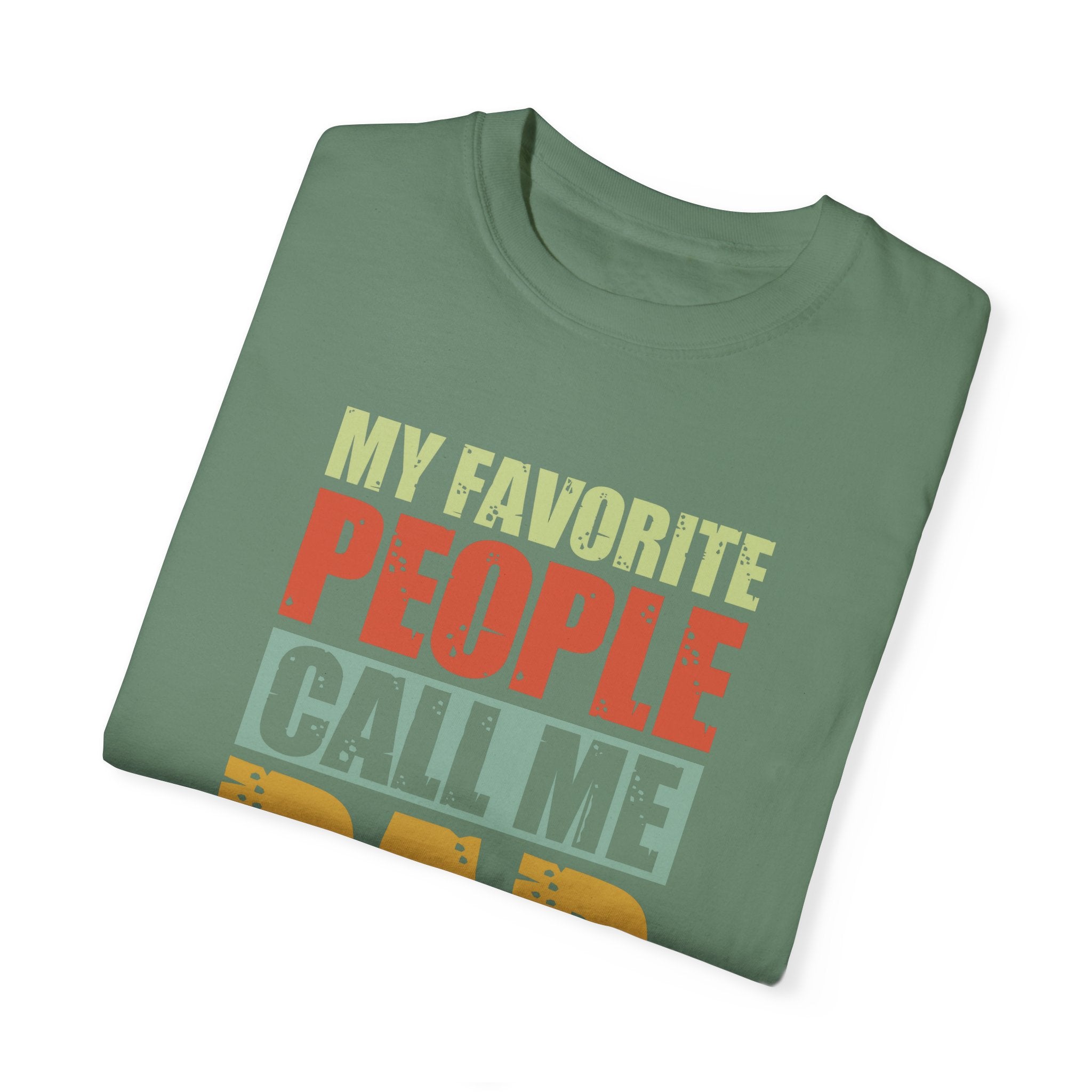 My Favorite People Call Me Dad, Unisex Garment-Dyed T-shirt