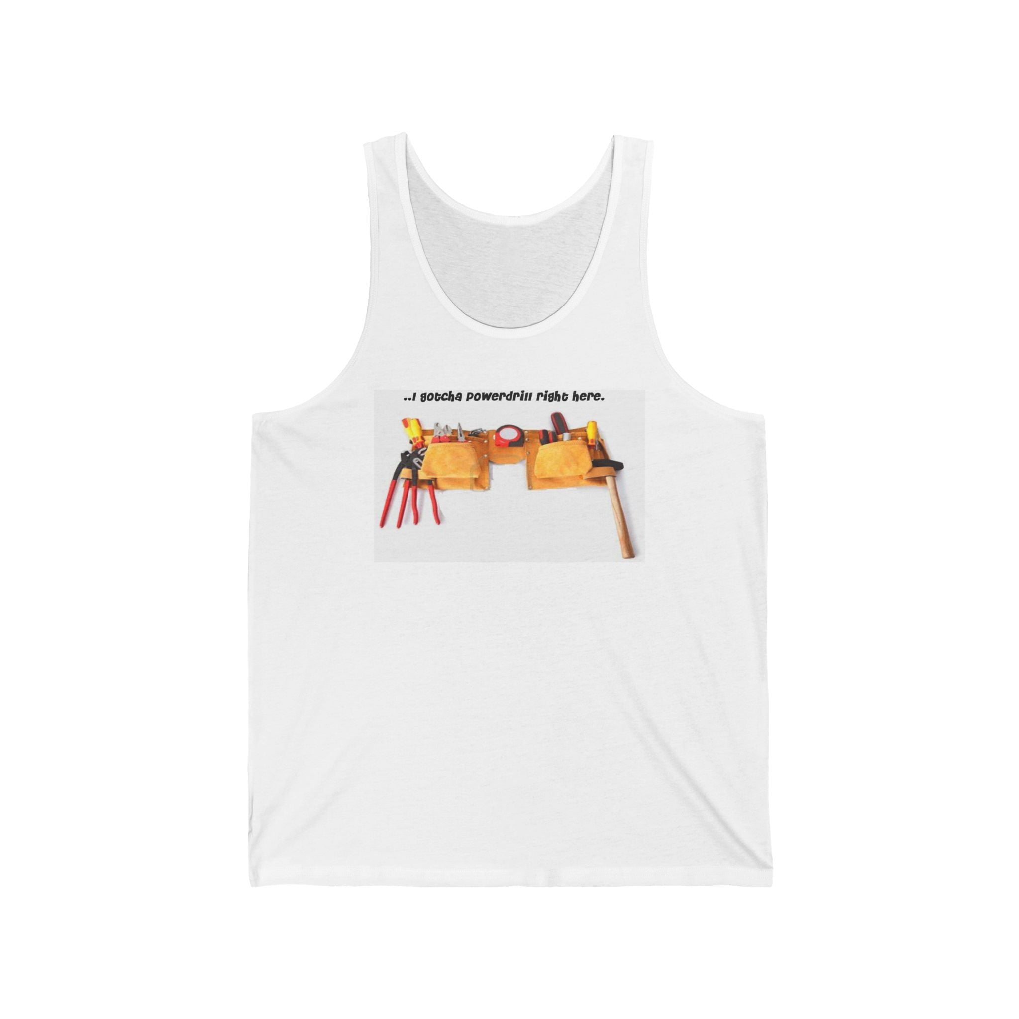 I Gotcha Powerdrill Right Here, Unisex Jersey Tank
